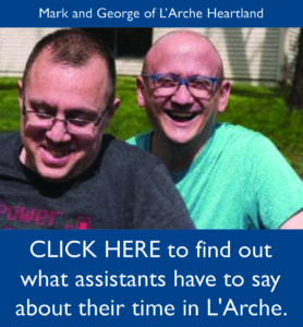 CLICK HERE to find out what assistants have to say about their time in L'Arche.
